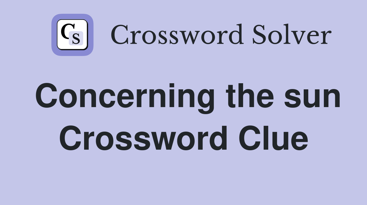 Concerning the sun Crossword Clue