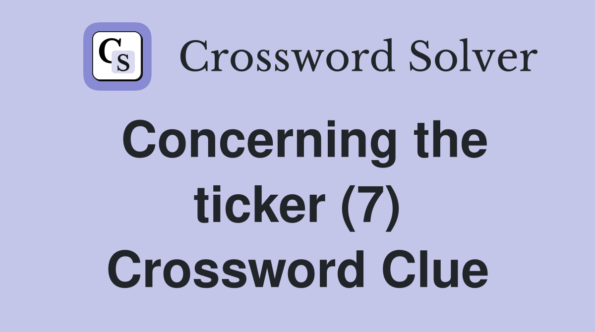 Concerning the ticker (7) Crossword Clue
