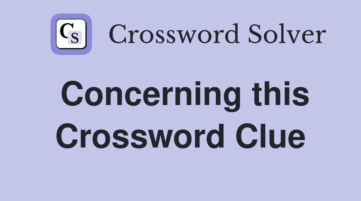 Concerning this Crossword Clue