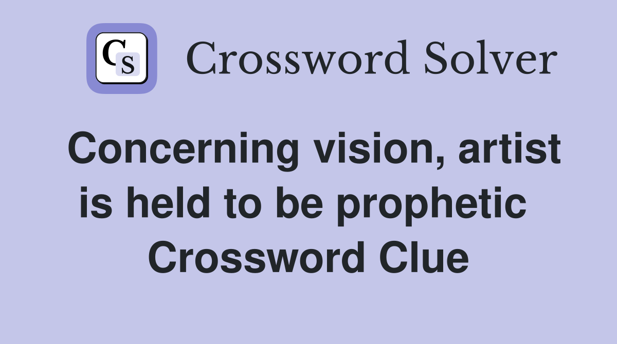 Concerning vision, artist is held to be prophetic  Crossword Clue