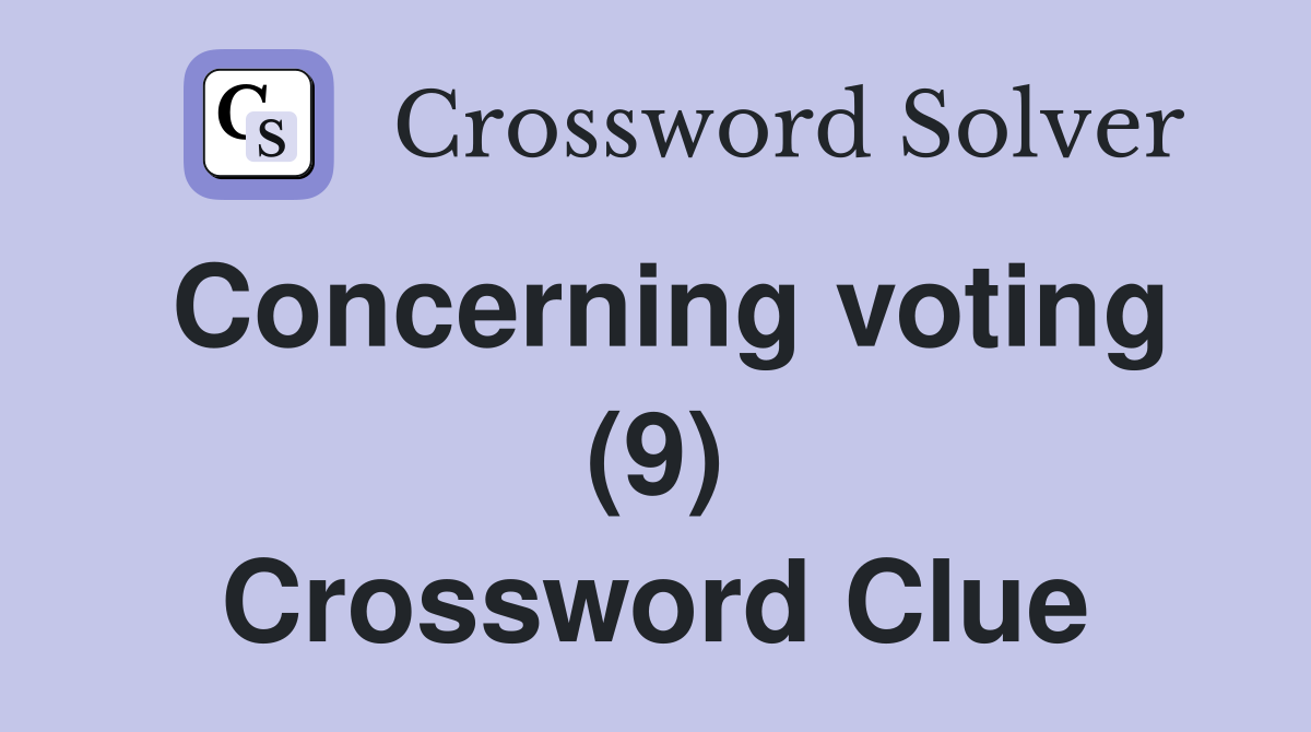 Concerning voting (9) Crossword Clue