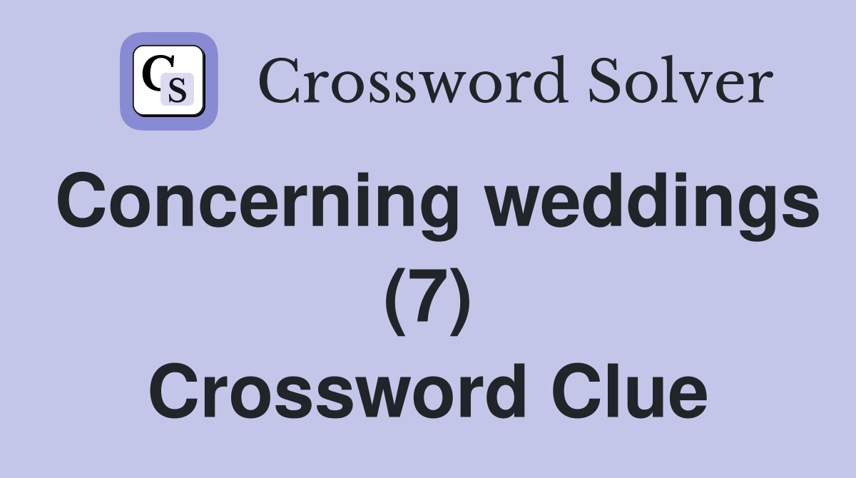Concerning weddings (7) Crossword Clue