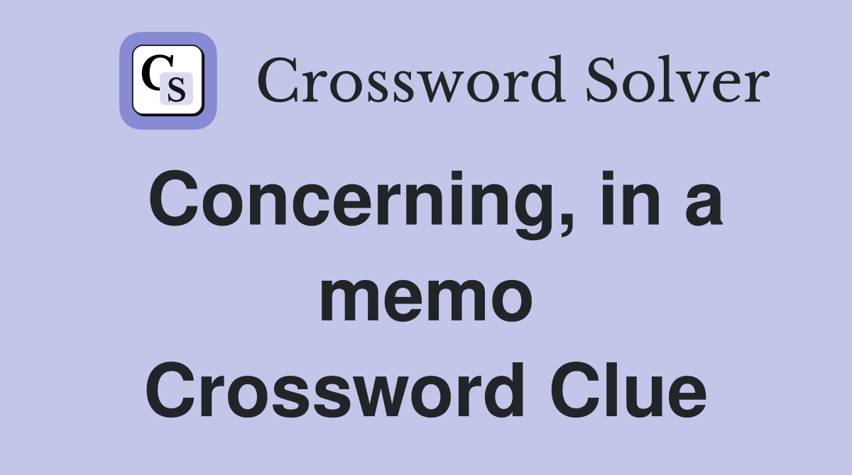 Concerning, in a memo Crossword Clue