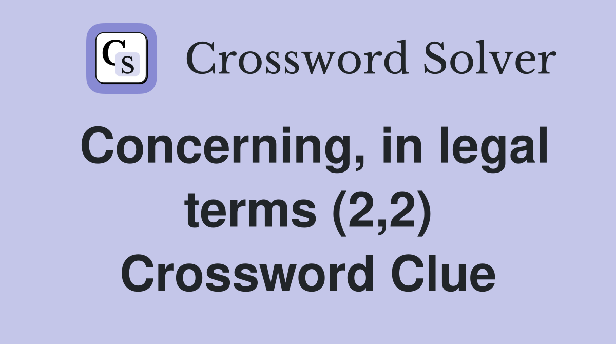 Concerning, in legal terms (2,2) Crossword Clue