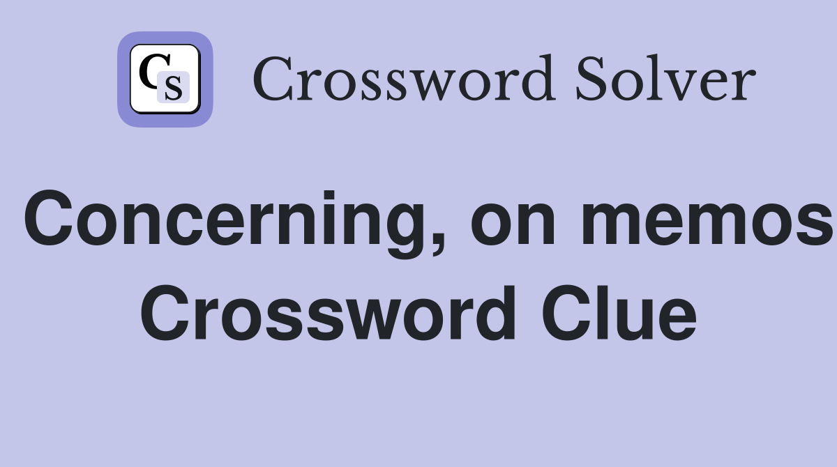 Concerning, on memos Crossword Clue