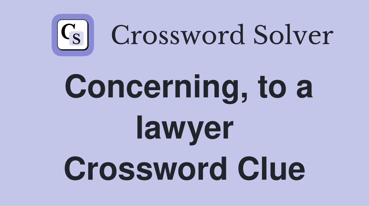 Concerning, to a lawyer Crossword Clue
