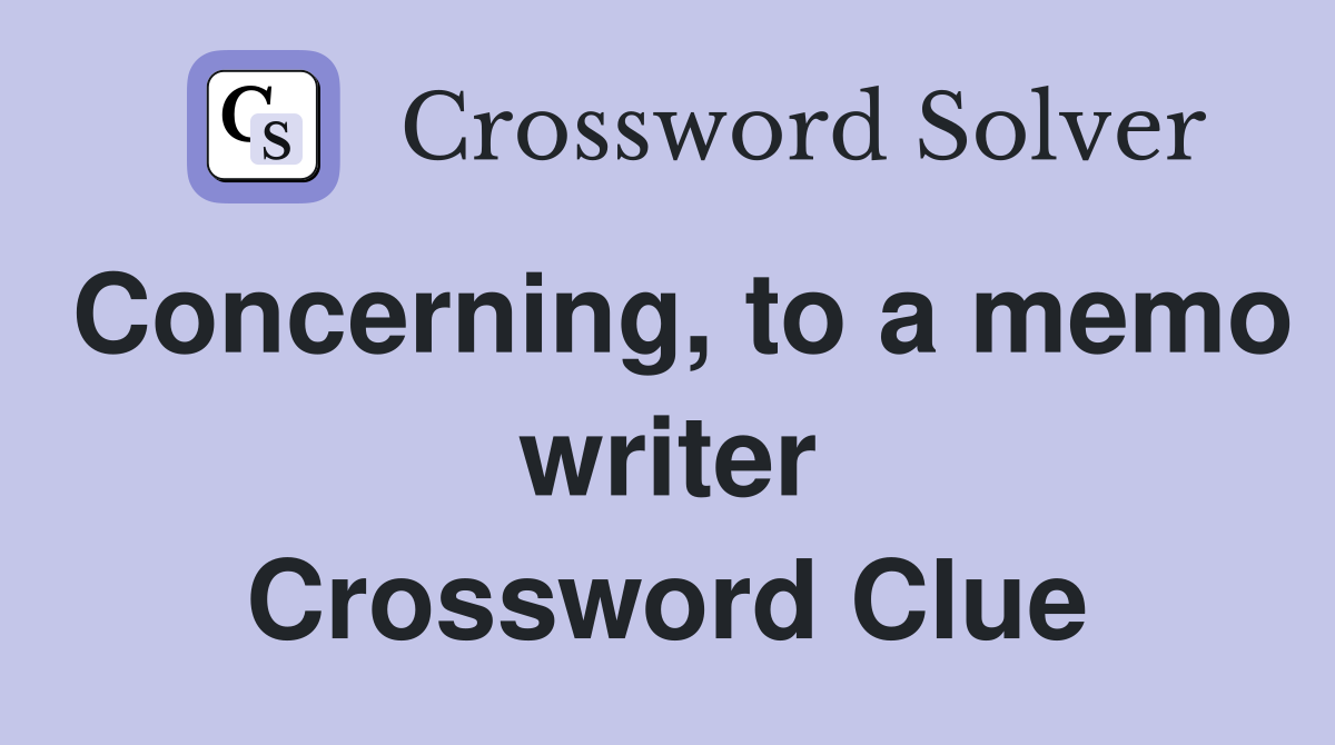 Concerning, to a memo writer Crossword Clue