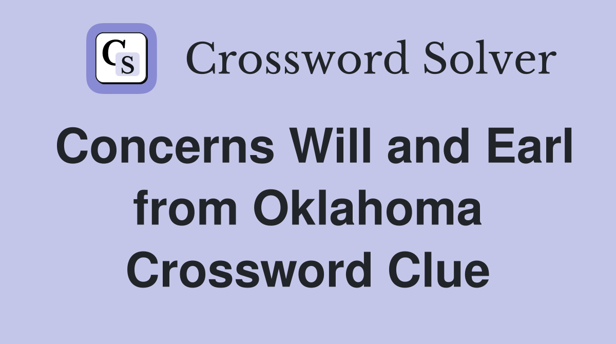 Concerns Will and Earl from Oklahoma Crossword Clue