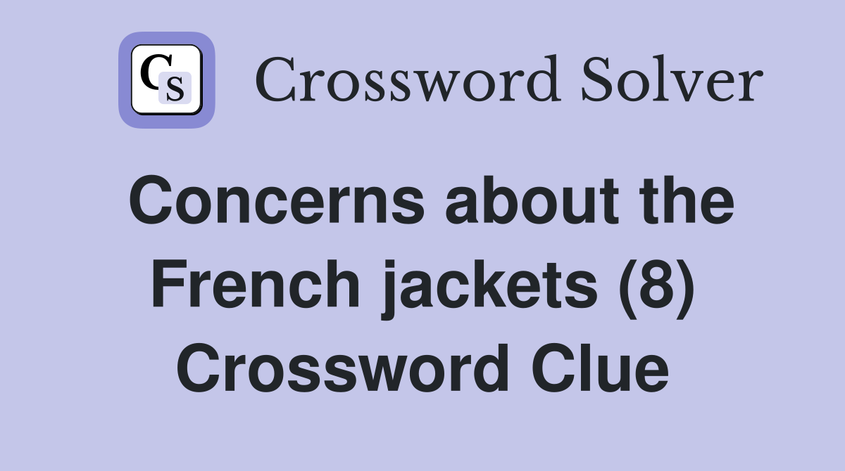 Concerns about the French jackets (8) Crossword Clue