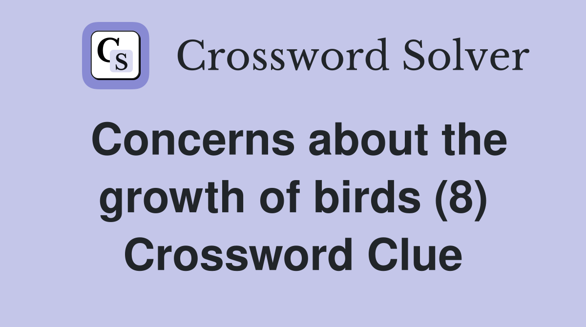 Concerns about the growth of birds (8) Crossword Clue