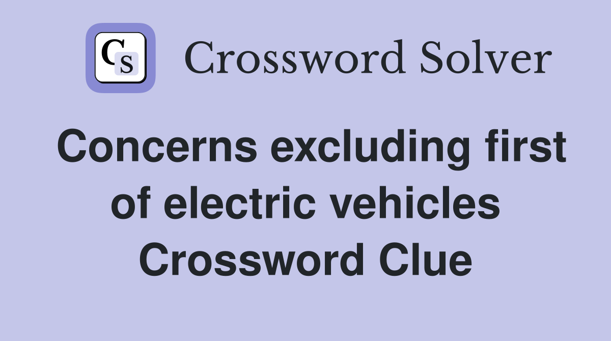 Concerns excluding first of electric vehicles Crossword Clue