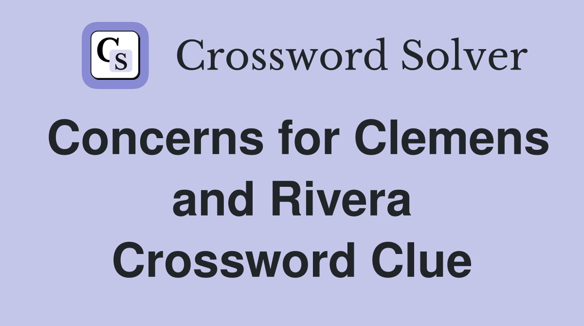 Concerns for Clemens and Rivera Crossword Clue