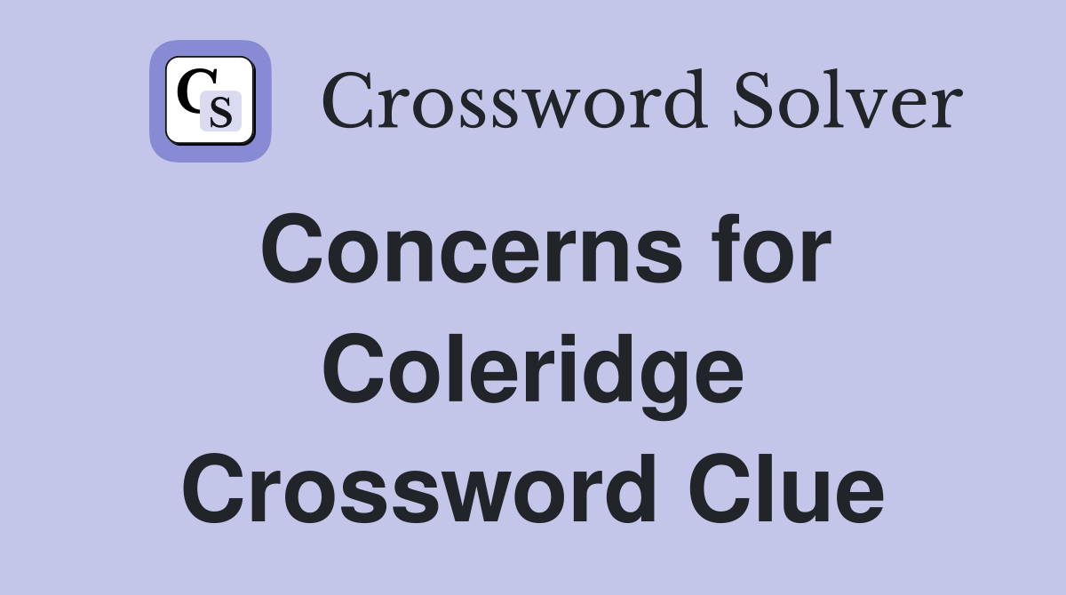 Concerns for Coleridge Crossword Clue