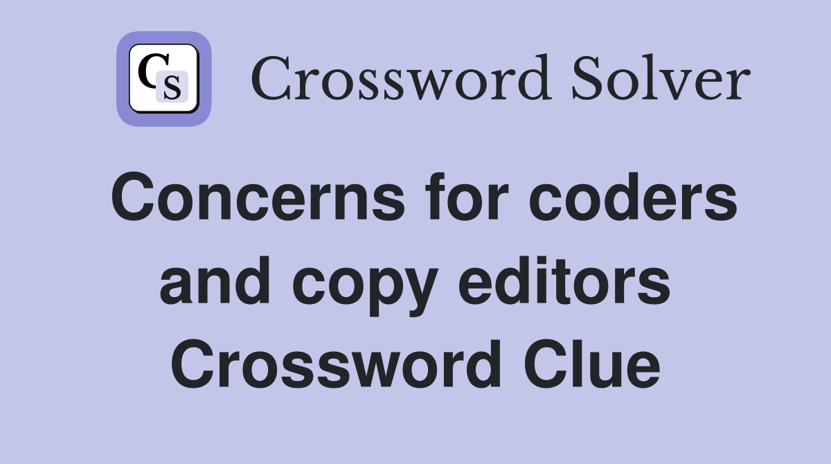 Concerns for coders and copy editors Crossword Clue