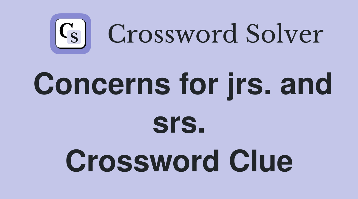 Concerns for jrs. and srs. Crossword Clue