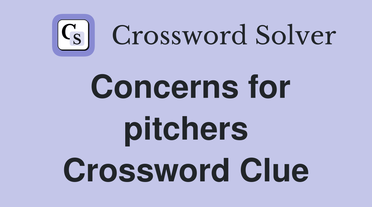 Concerns for pitchers Crossword Clue
