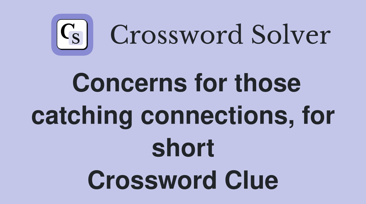 Concerns for those catching connections, for short Crossword Clue