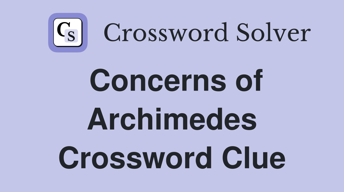 Concerns of Archimedes Crossword Clue