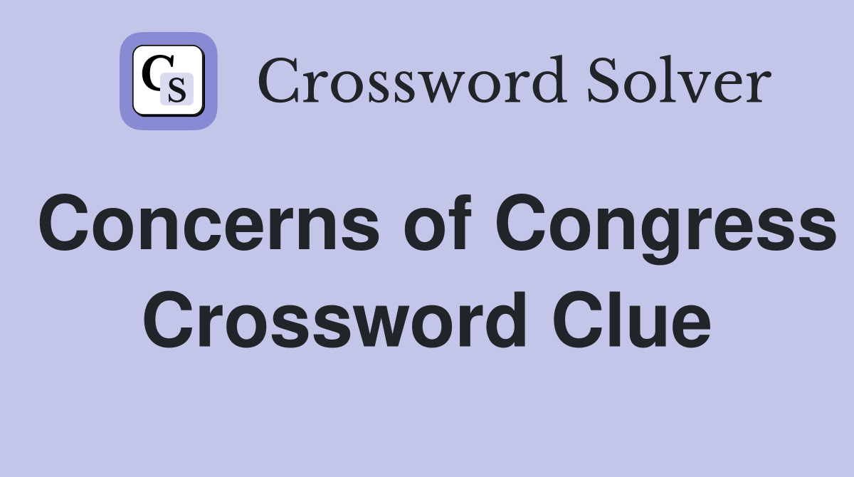 Concerns of Congress Crossword Clue