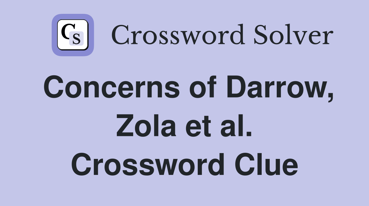 Concerns of Darrow, Zola et al. Crossword Clue