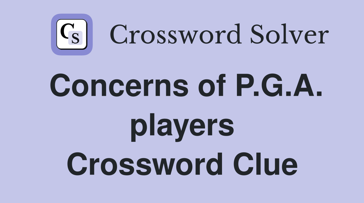 Concerns of P.G.A. players Crossword Clue
