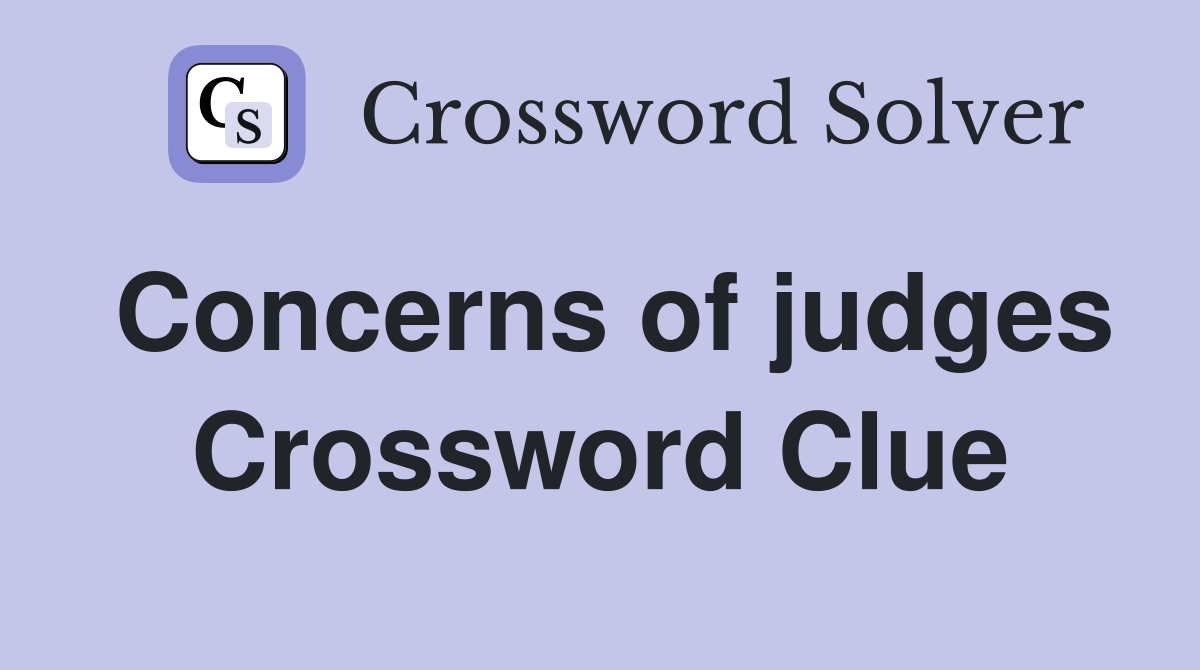 Concerns of judges Crossword Clue