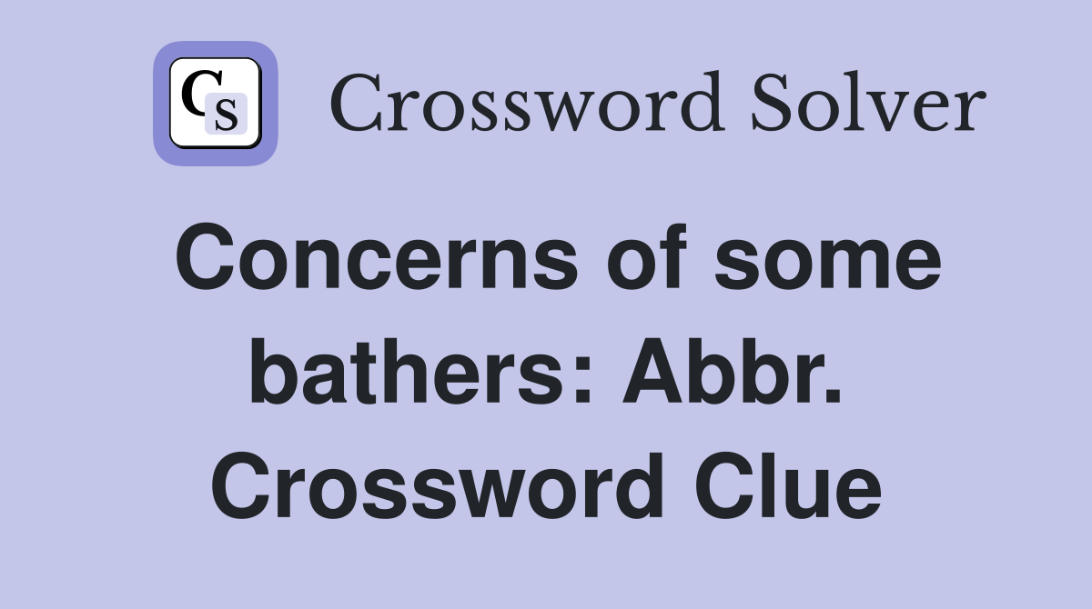Concerns of some bathers: Abbr. Crossword Clue