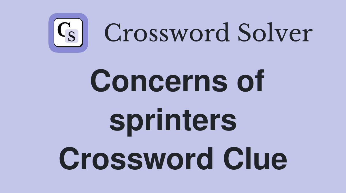 Concerns of sprinters Crossword Clue
