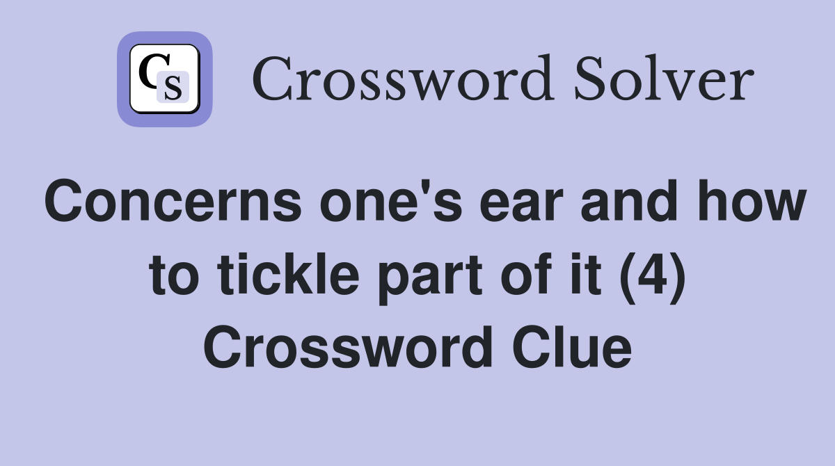 Concerns one's ear and how to tickle part of it (4) Crossword Clue