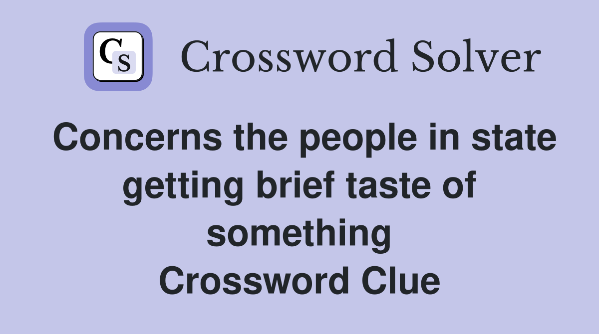 Concerns the people in state getting brief taste of something Crossword Clue