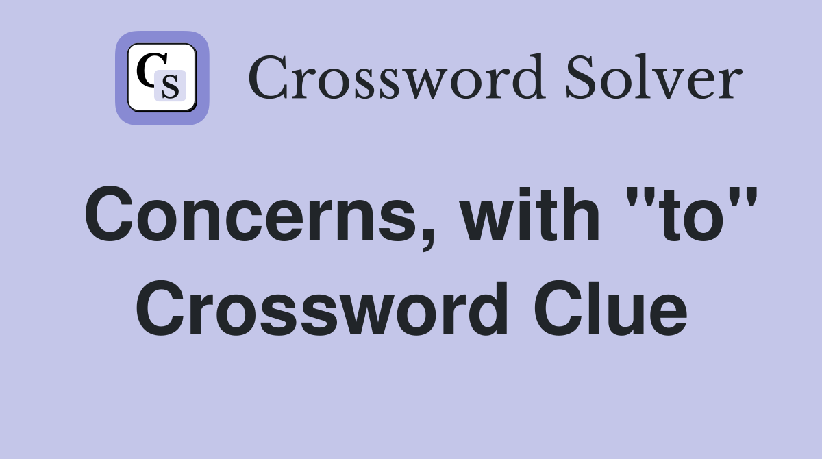 Concerns, with "to" Crossword Clue