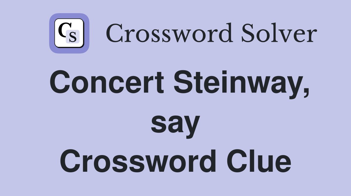 Concert Steinway, say Crossword Clue