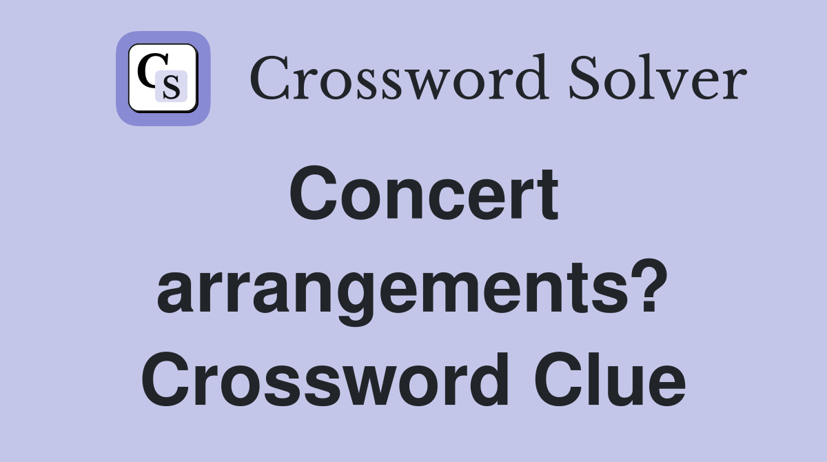 Concert arrangements? Crossword Clue