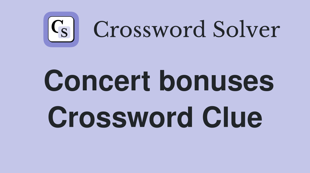 Concert bonuses Crossword Clue