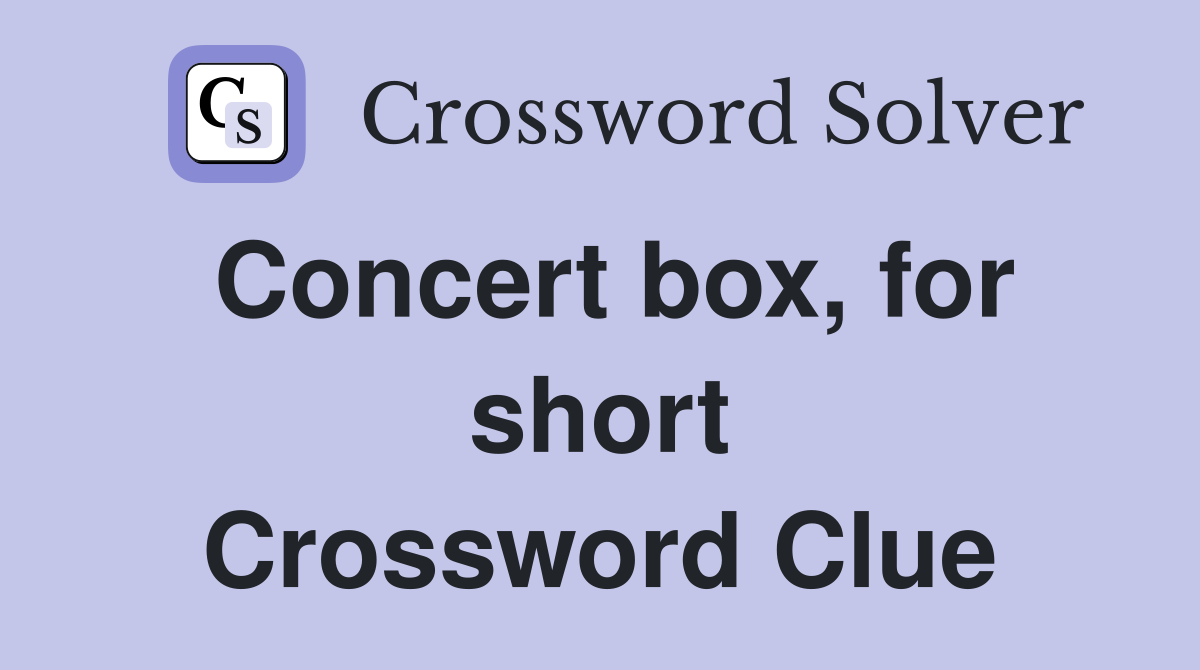 Concert box, for short Crossword Clue