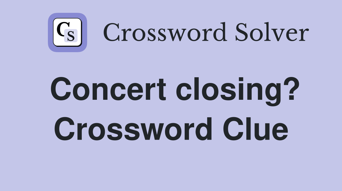 Concert closing? Crossword Clue
