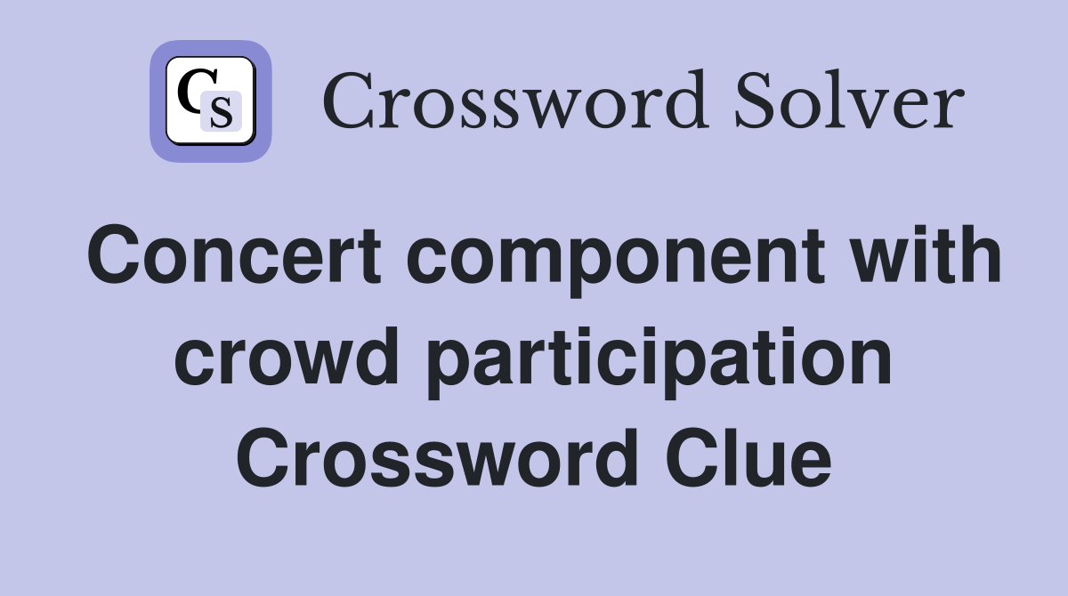 Concert component with crowd participation Crossword Clue