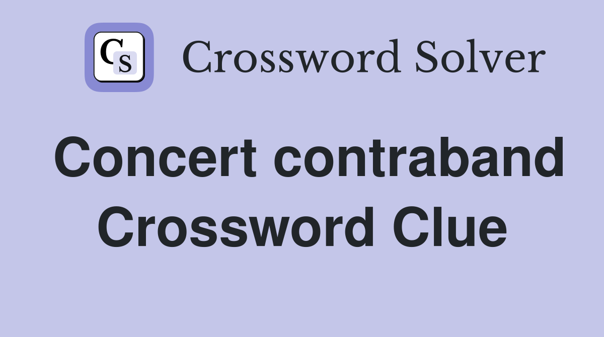Concert contraband Crossword Clue