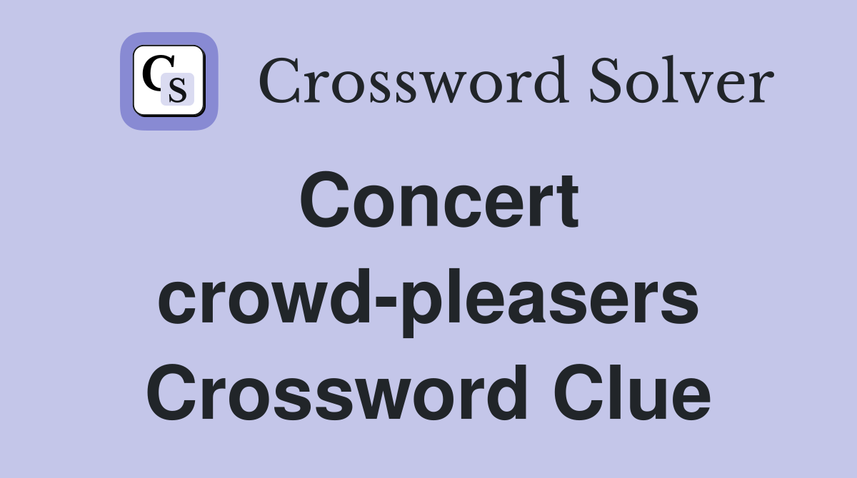 Concert crowd-pleasers Crossword Clue