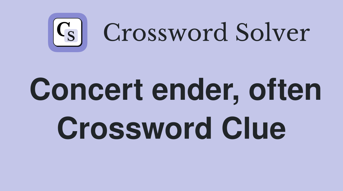 Concert ender, often Crossword Clue