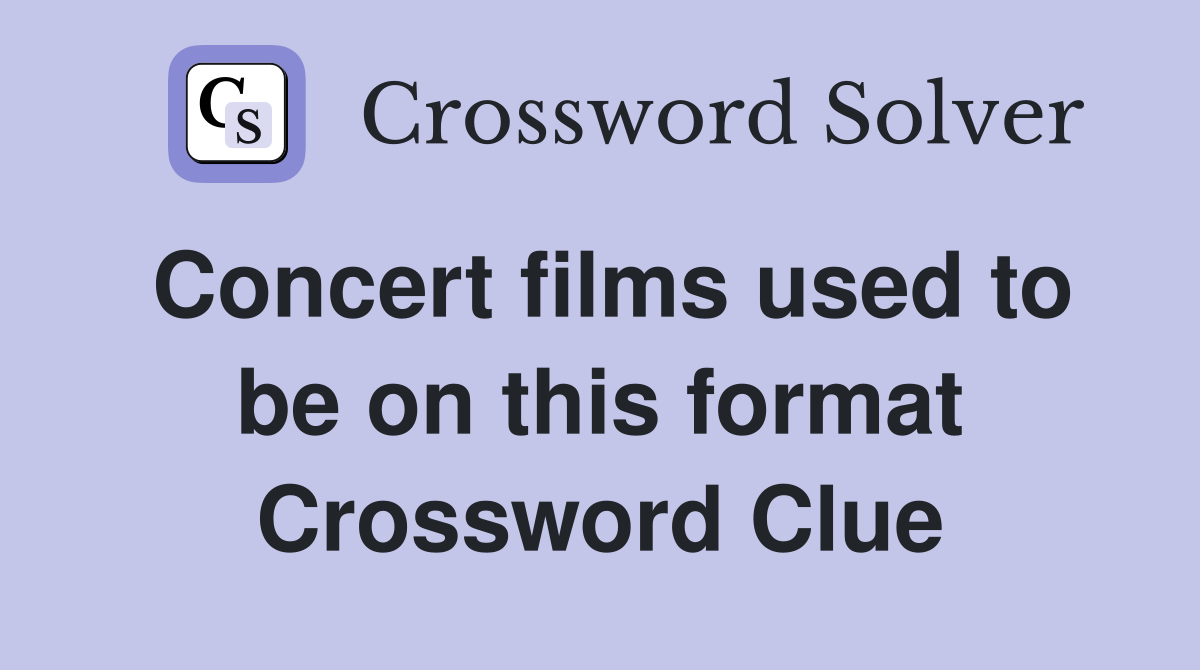 Concert films used to be on this format Crossword Clue