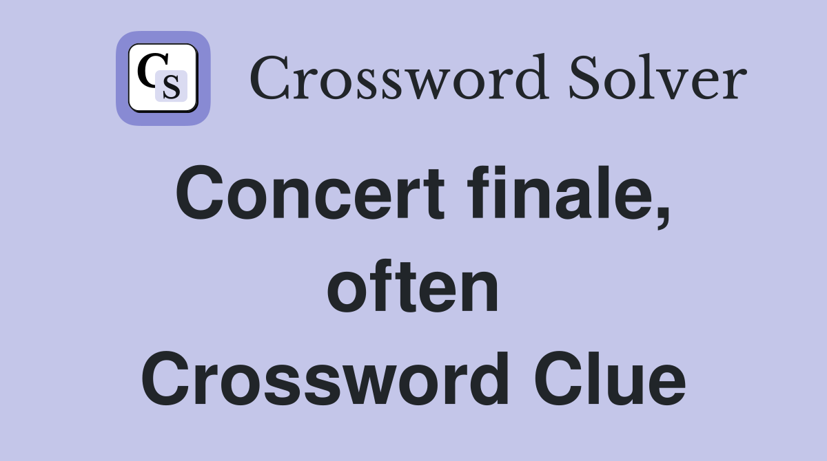 Concert finale, often Crossword Clue