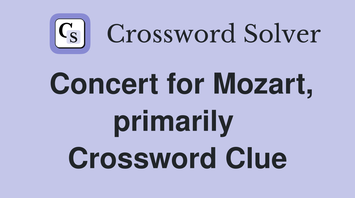 Concert for Mozart, primarily  Crossword Clue