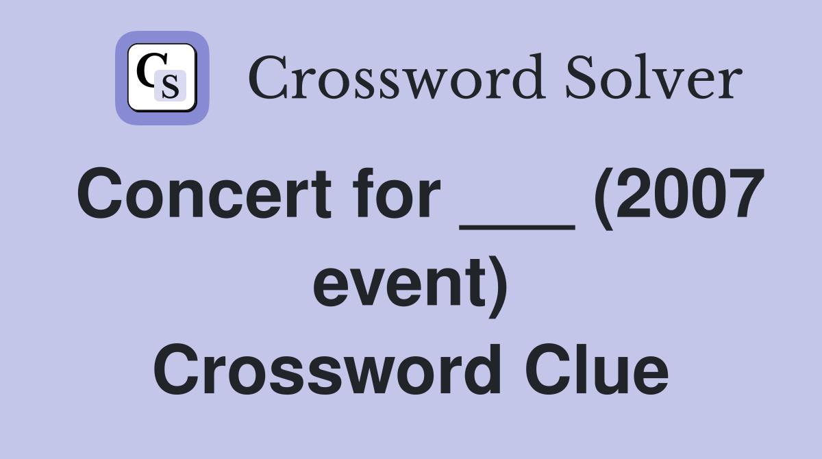 Concert for ___ (2007 event) Crossword Clue