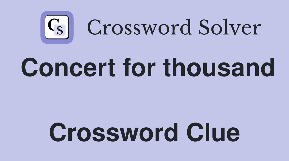 Concert for thousand  Crossword Clue