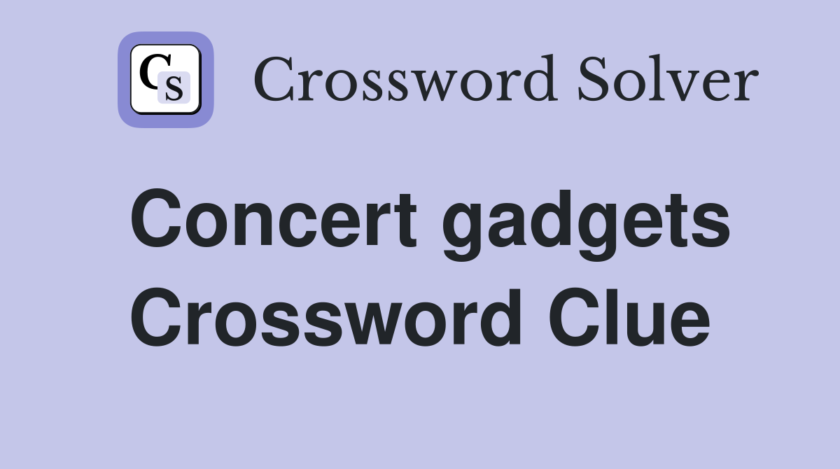 Concert gadgets Crossword Clue