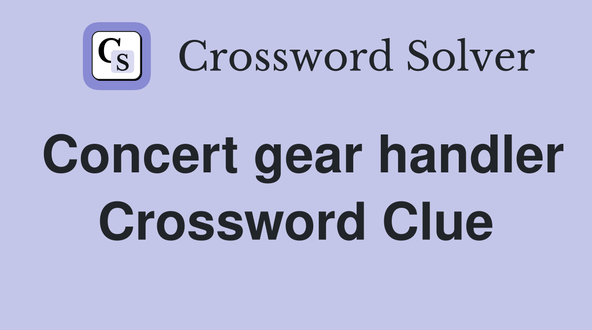 Concert gear handler Crossword Clue