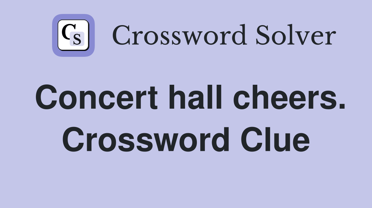 Concert hall cheers. Crossword Clue