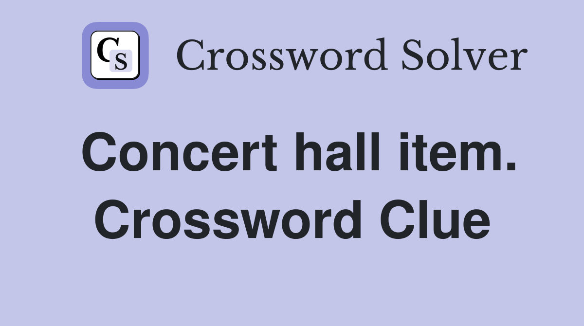 Concert hall item. Crossword Clue