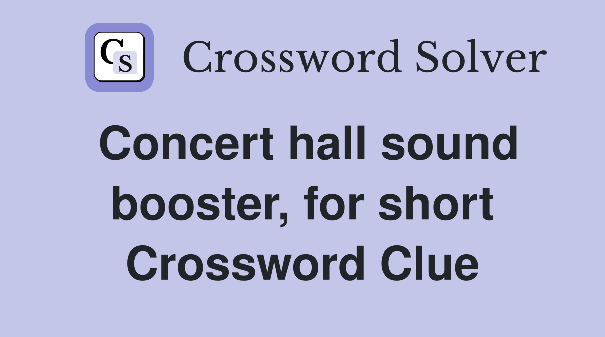 Concert hall sound booster, for short Crossword Clue